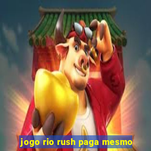 jogo rio rush paga mesmo